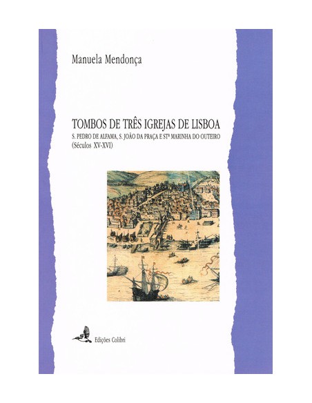 TOMBOS DE TRES IGREJAS DE LISBOA S PEDRO DE ALFAMA S JOAO DA PRACA E STª MARINHA DO OUTEIRO SE